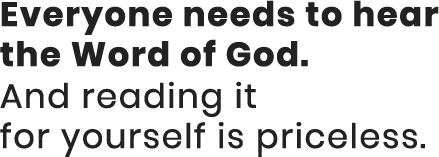 Text: Everyone needs to hear the Word of God. And reading it for yourself is priceless.